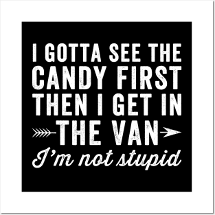 I gotta see the candy first then I get in the van I'm not stupid Posters and Art